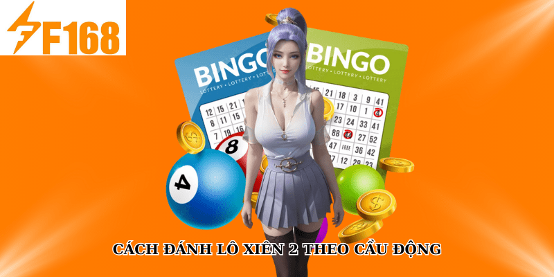 Cách đánh lô xiên 2 theo cầu động